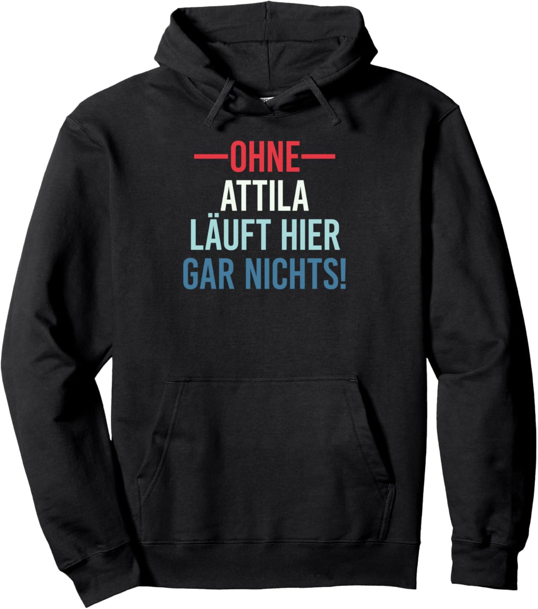 Ohne Attila läuft hier gar nichts Pullover Hoodie