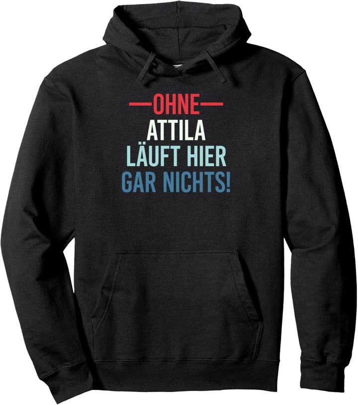 Ohne Attila läuft hier gar nichts Pullover Hoodie