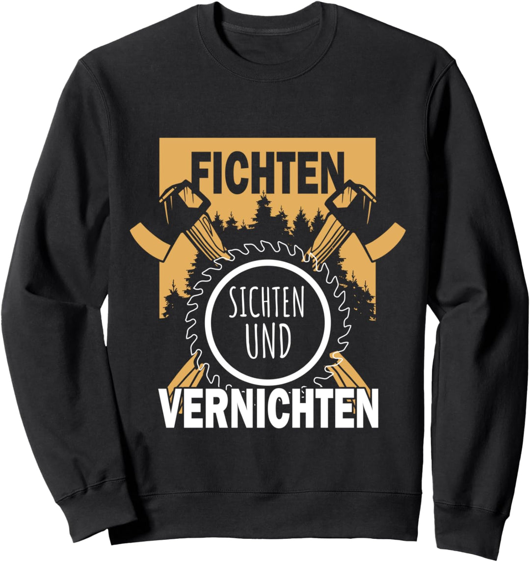 Holzfäller - Fichten Sichten und Vernichten Sweatshirt