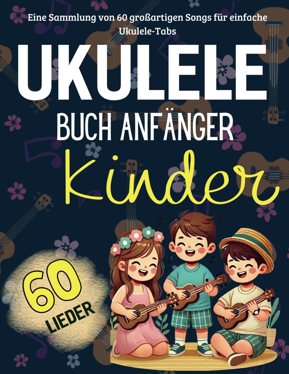 Ukulele Buch Anfänger Kinder: Eine Sammlung von 60 grossartigen Songs für einfache Ukulele-Tabs, Tas