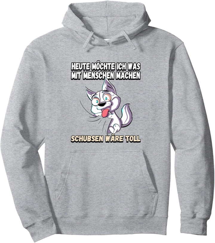 Heute möchte ich was mit menschen machen schubsen Pullover Hoodie