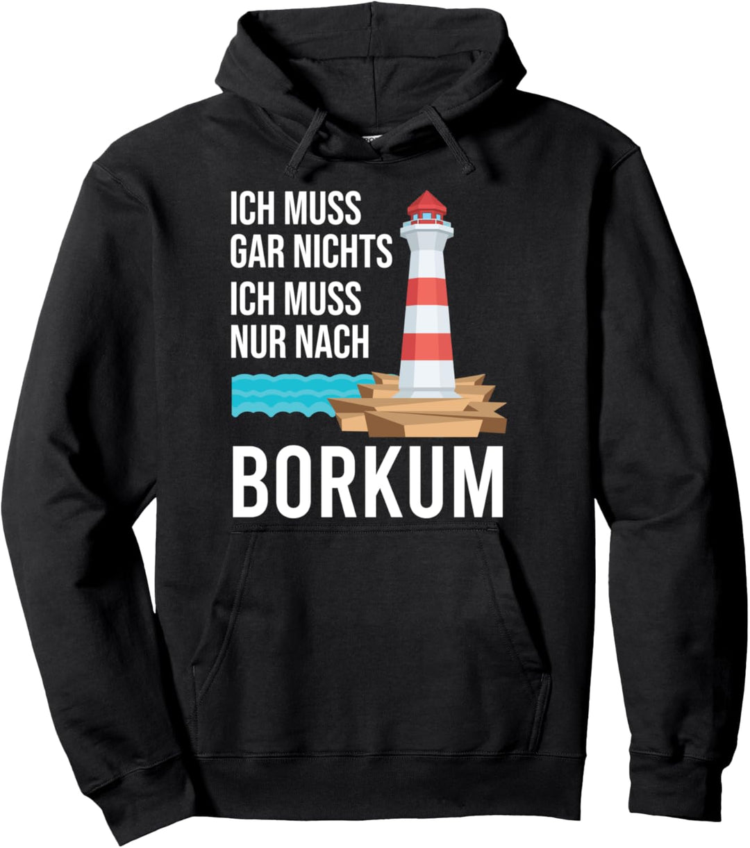 Ich Muss Gar Nichts Ich Muss Nur Nach Borkum! Urlaub Insel Pullover Hoodie