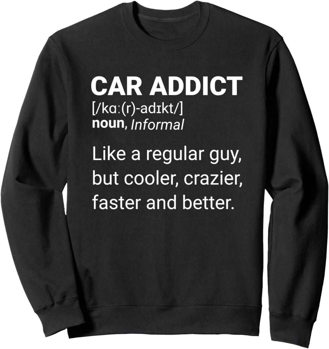 Car Addict : funny gifts for car lovers or enthusiast Sweatshirt