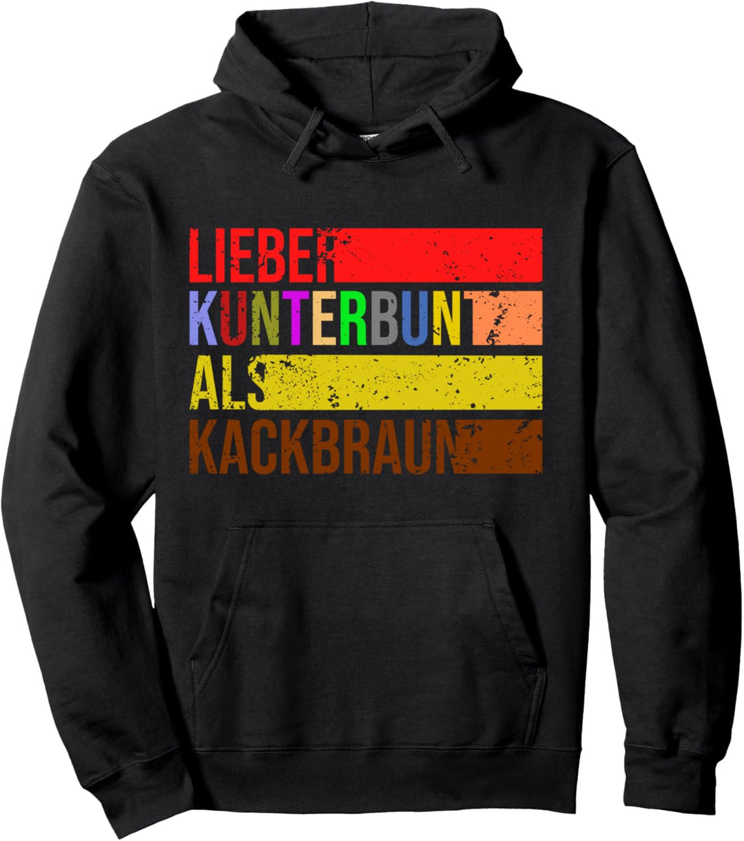Lieber Kunterbunt als kackbraun Gegen Rechts Toleranz Pullover Hoodie