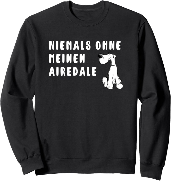 Niemals Ohne Meinen Airedale Terrier Hunde Sprüche Sweatshirt
