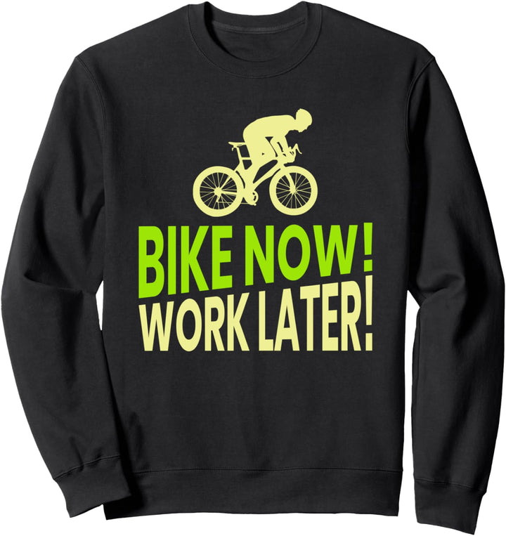 Bike Now Work Later - lustiges Fahrrad Geschenk Sweatshirt