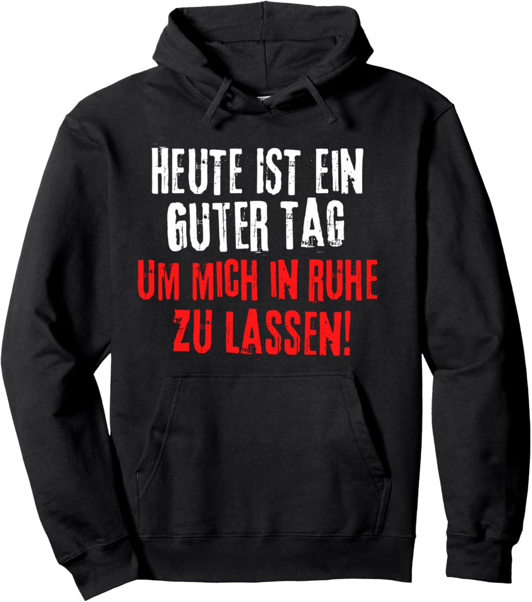 Heute Ist Ein Guter Tag Um Mich In Ruhe Zu Lassen Arbeit Pullover Hoodie