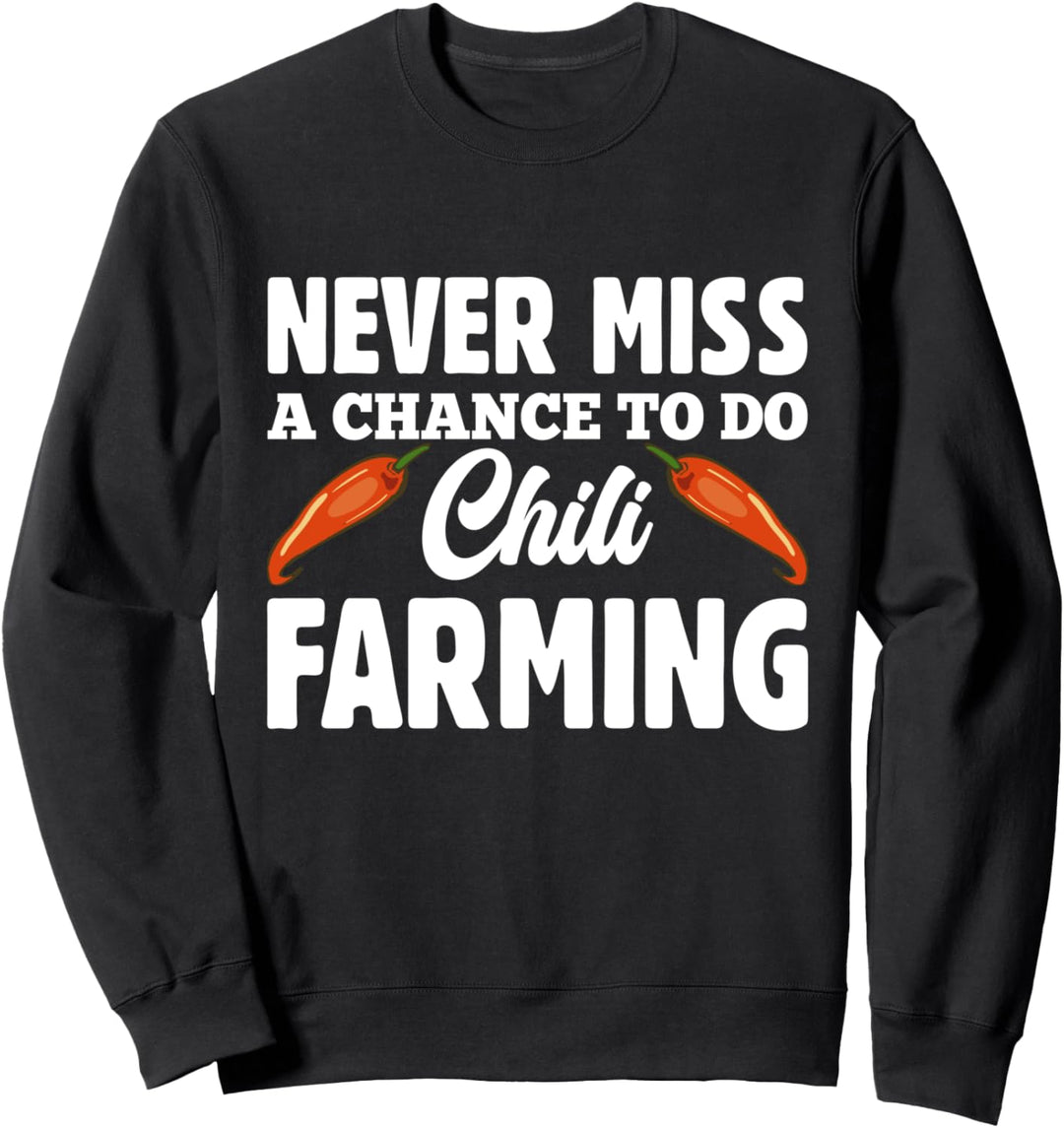 Verpassen Sie nie eine Chance, Chili Farming zu betreiben Sweatshirt