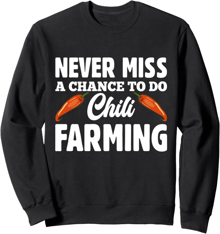 Verpassen Sie nie eine Chance, Chili Farming zu betreiben Sweatshirt