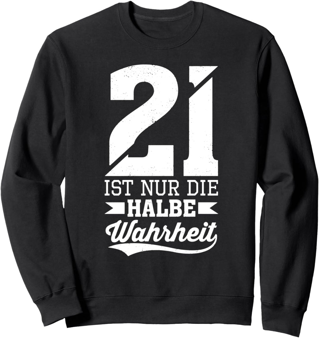 21 Ist Nur Die Halbe Wahrheit Lustiges Geburtstagsgeschenke Sweatshirt