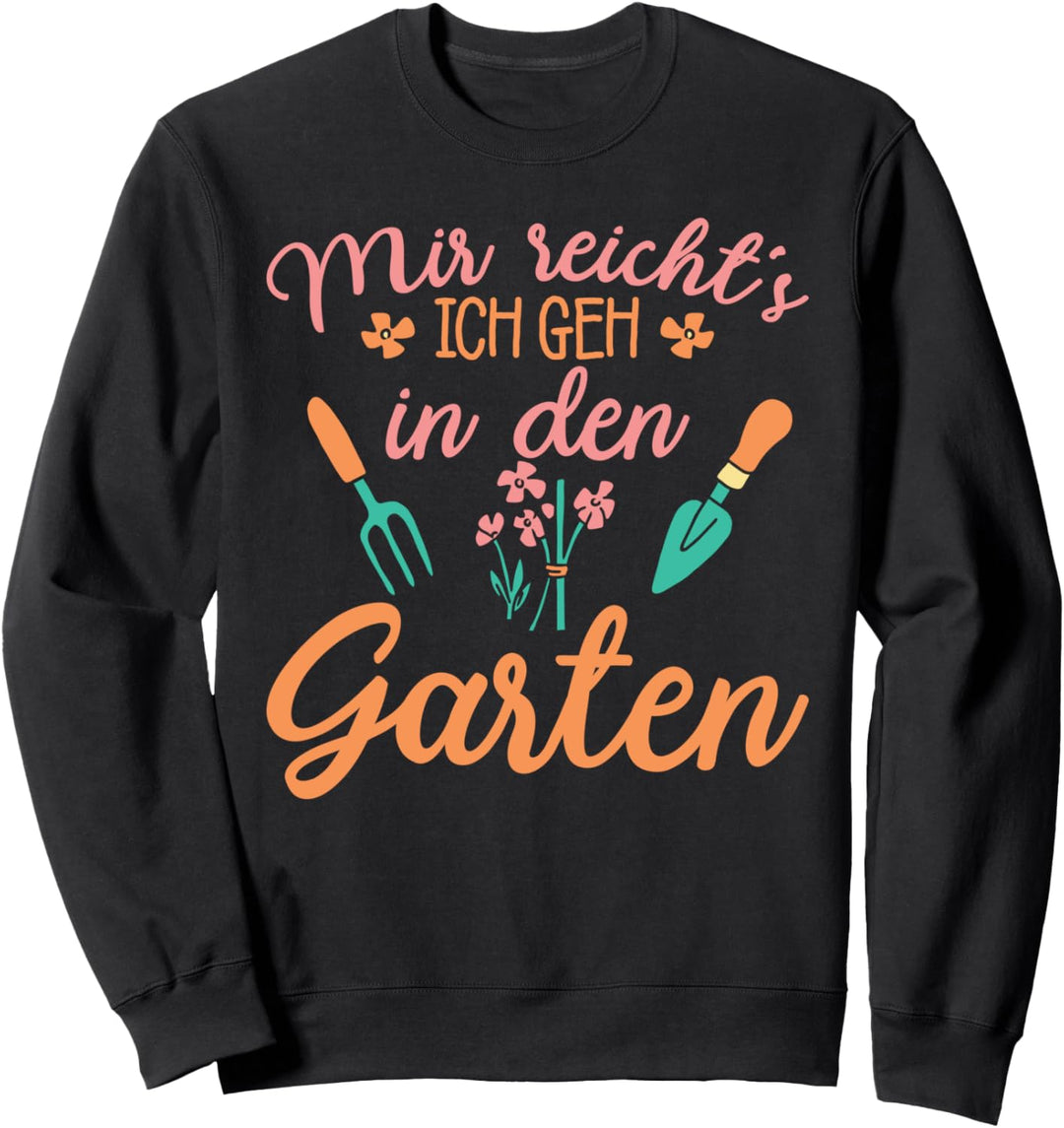 Mir reicht's - Ich geh in den Garten Sweatshirt