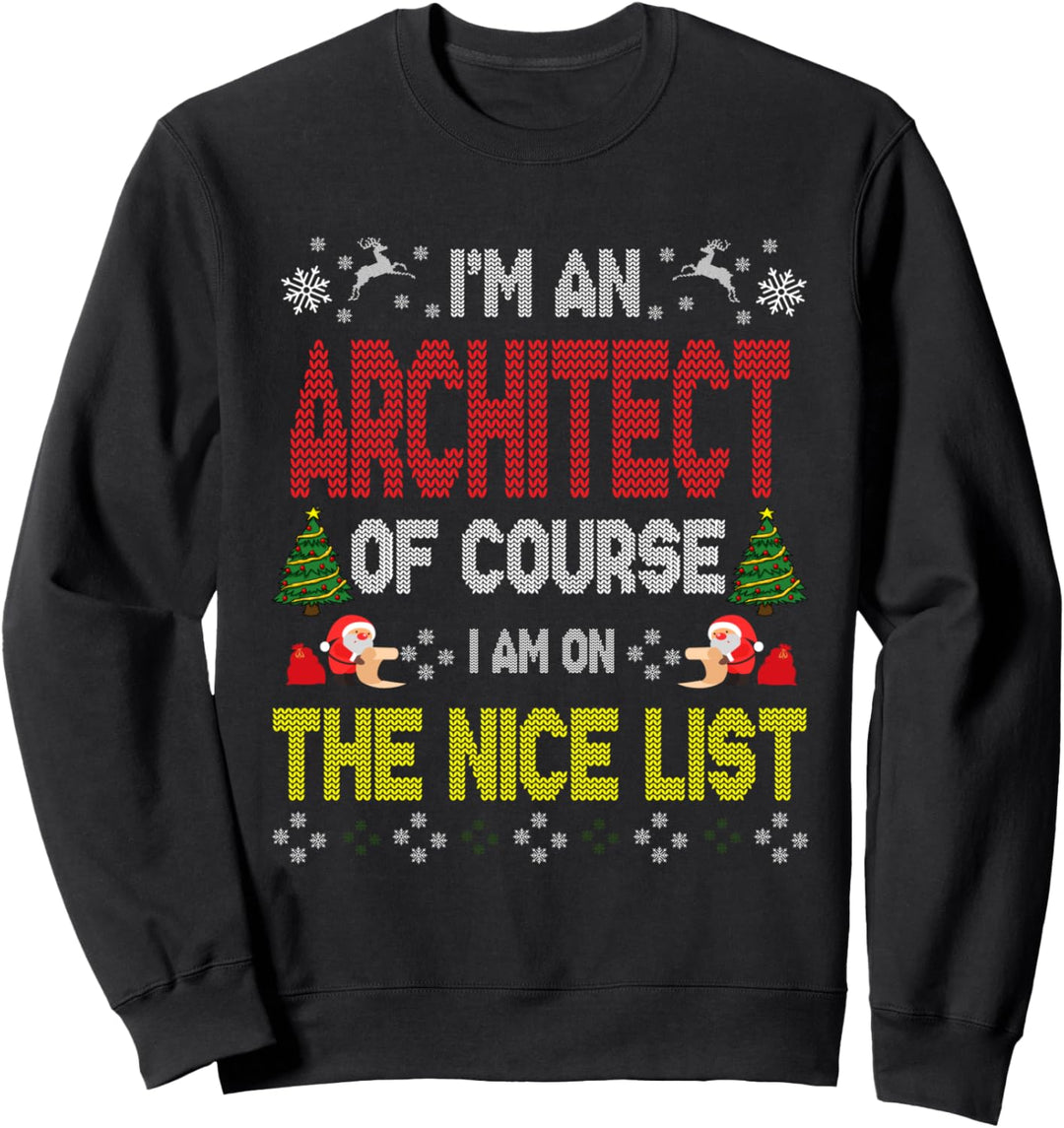 Architect Of Course On The Nice List Ugly Christmas Sweater Sweatshirt