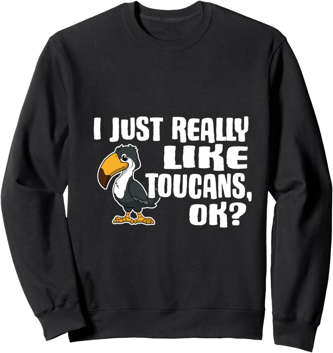 I Just Really Like Toucans Ok Lustiges Tukan Kostüm Sweatshirt