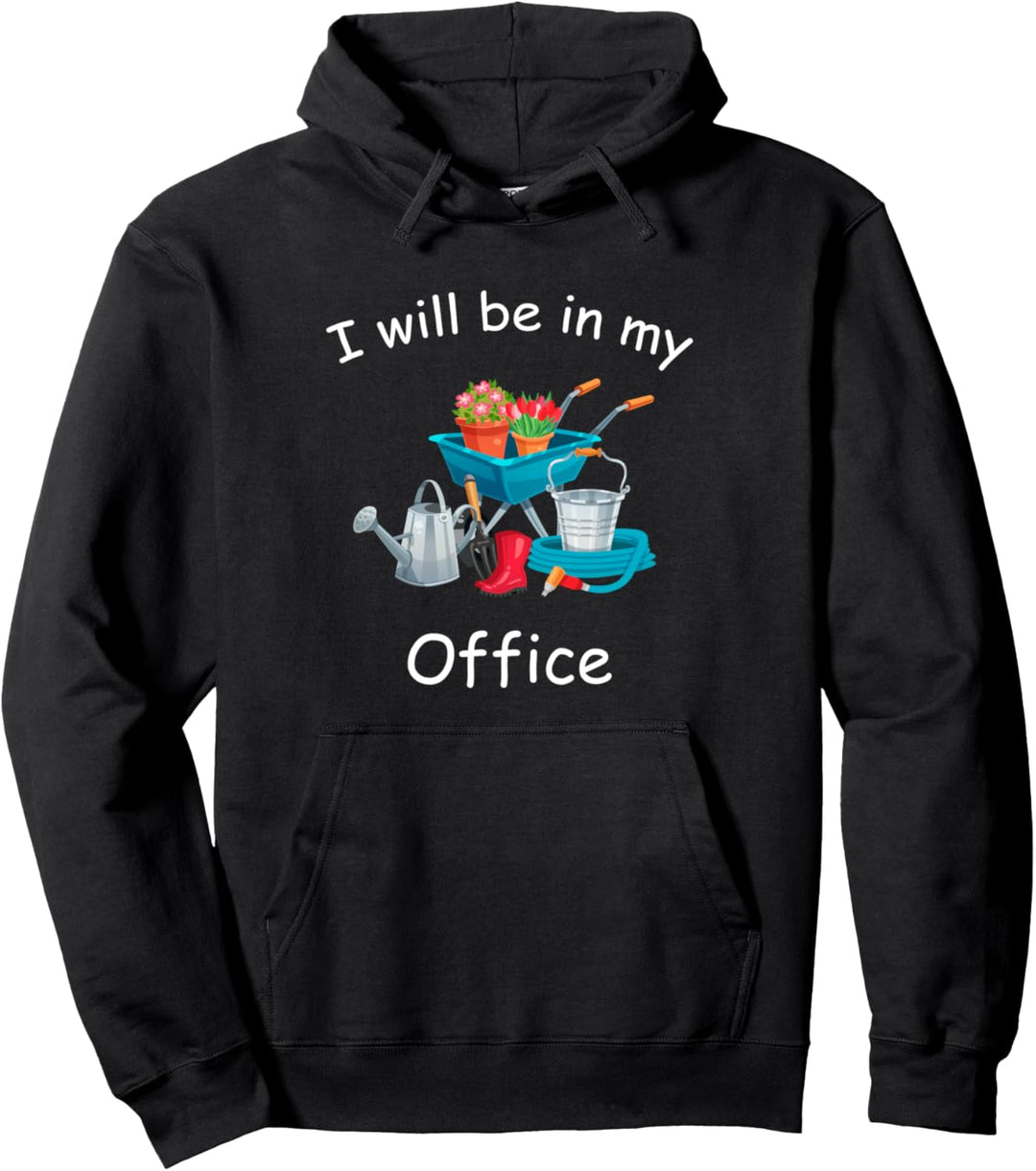 I'll Be In My Office Garden Funny Gardener Gardening Pullover Hoodie