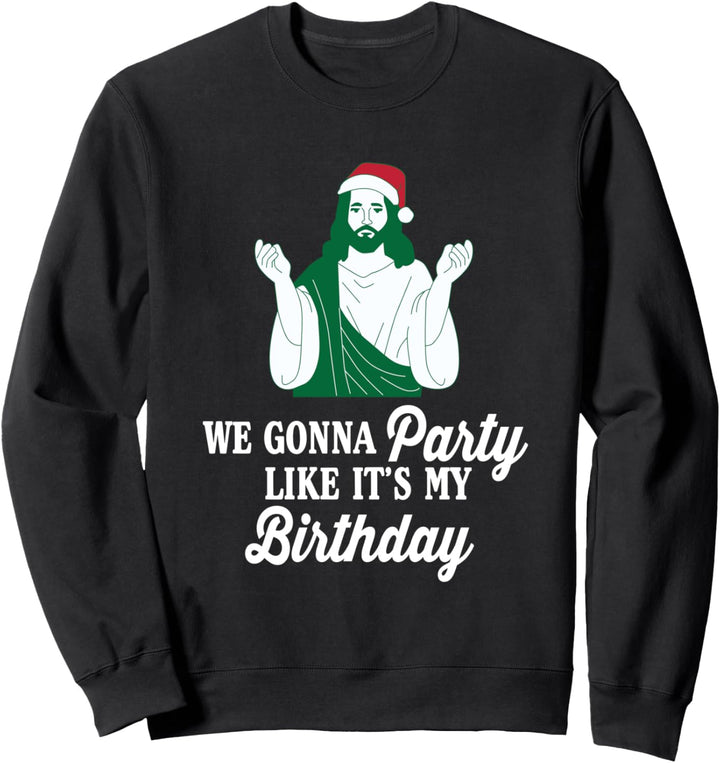 We Gonna Party Like It's My Birthday Jesus Christmas Sweatshirt