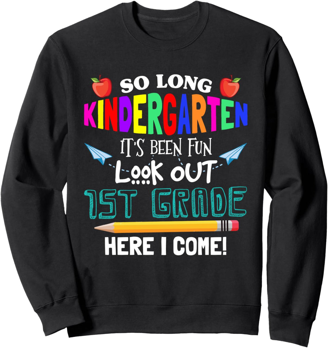 So Long Kindergarten 1st Grade Here I Come Its Been Fun Look Sweatshirt