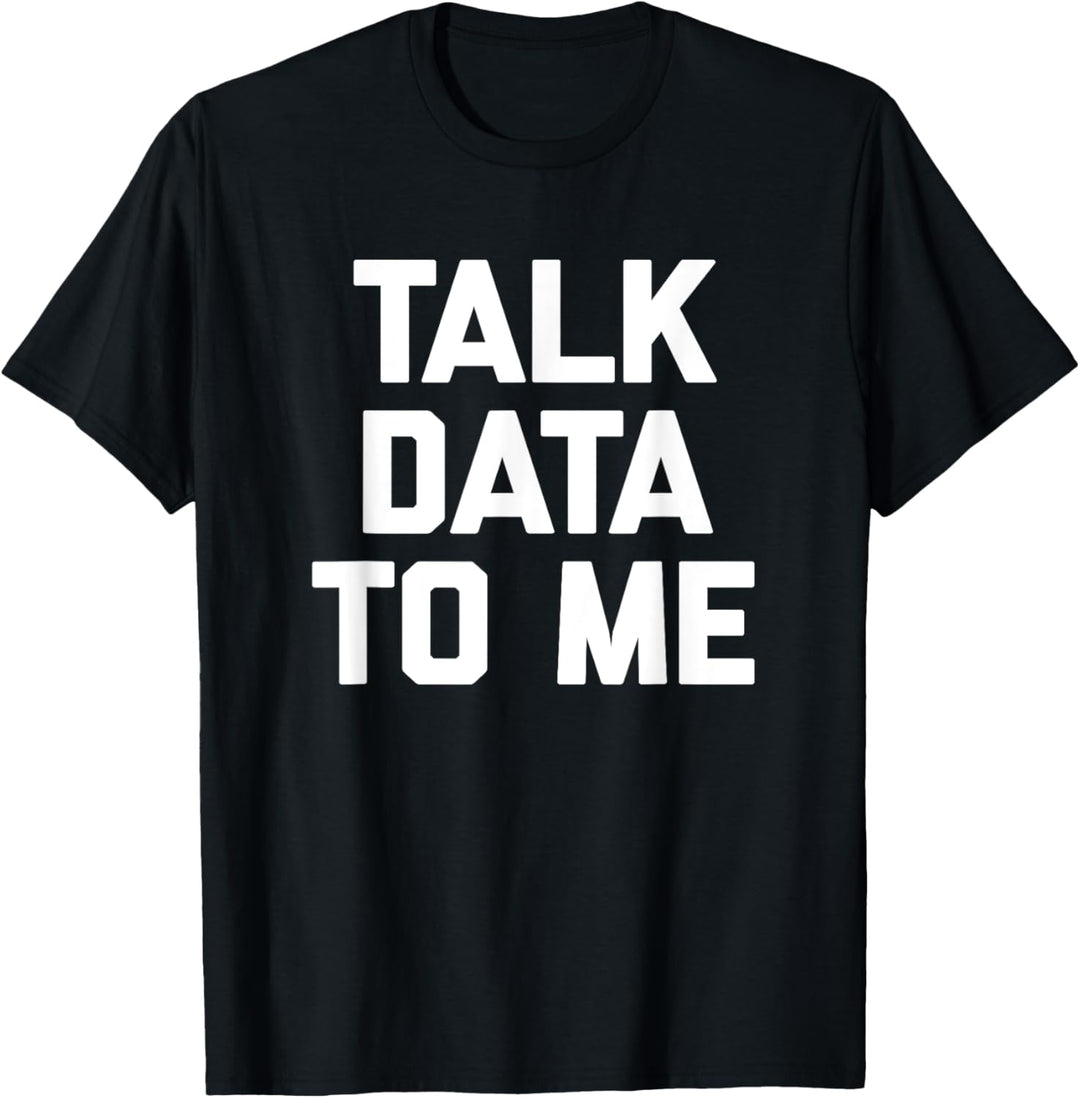 Talk Data To Me T-Shirt Lustig Spruch sarkastisch IT Tech Geek T-Shirt