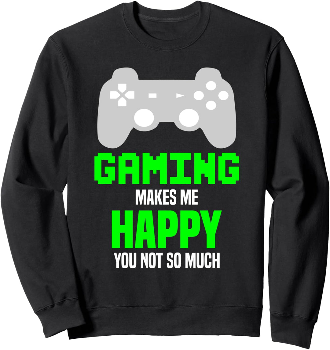 Das Spielen macht mich glücklich, dass du nicht so lustig Sweatshirt
