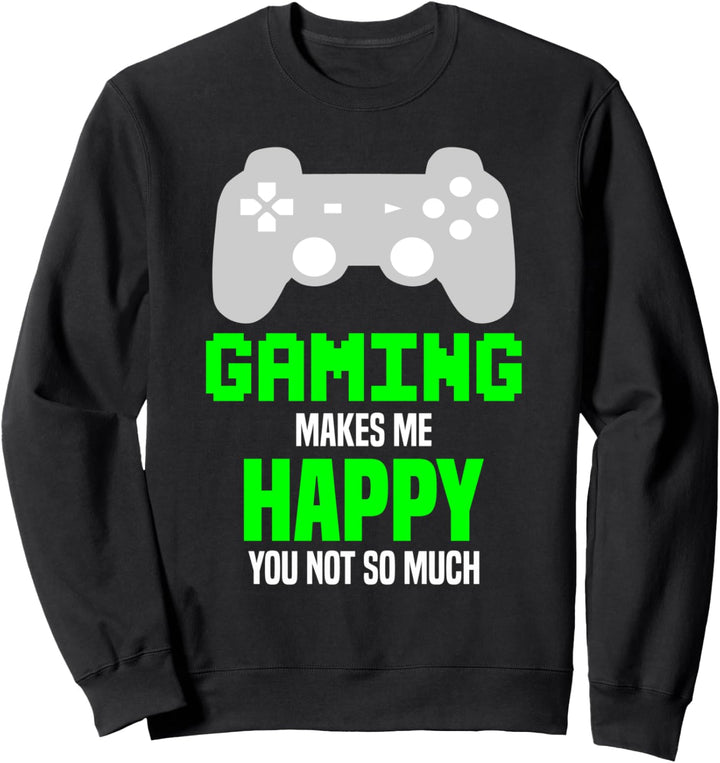 Das Spielen macht mich glücklich, dass du nicht so lustig Sweatshirt