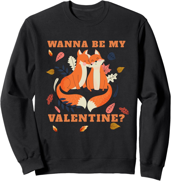 Wanna Be My Valentine? - Valentinstag Liebe Love Fuchs Fox Sweatshirt