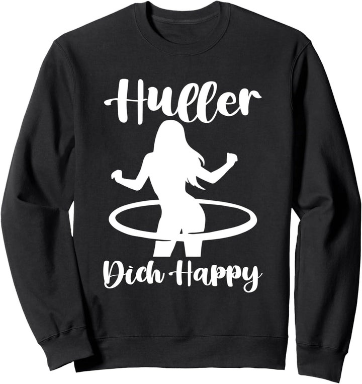 Huller Dich Happy Huller Reifen Sport Hula Sweatshirt