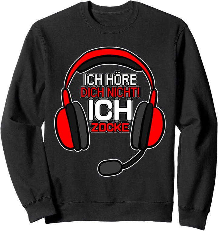 Ich höre dich nicht ich zocke gaming gamer zocker Sweatshirt