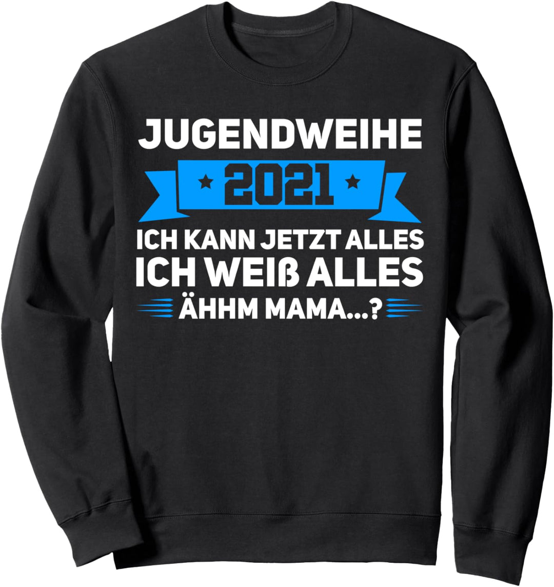 Jugendweihe 2021 Ich kann jetzt alles .. ähm Mama Sweatshirt
