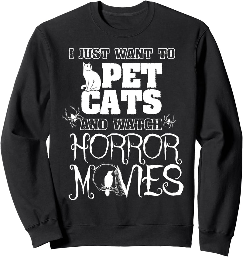 I Just Want to Pet Cats and Watch Horror Movies - Halloween Sweatshirt