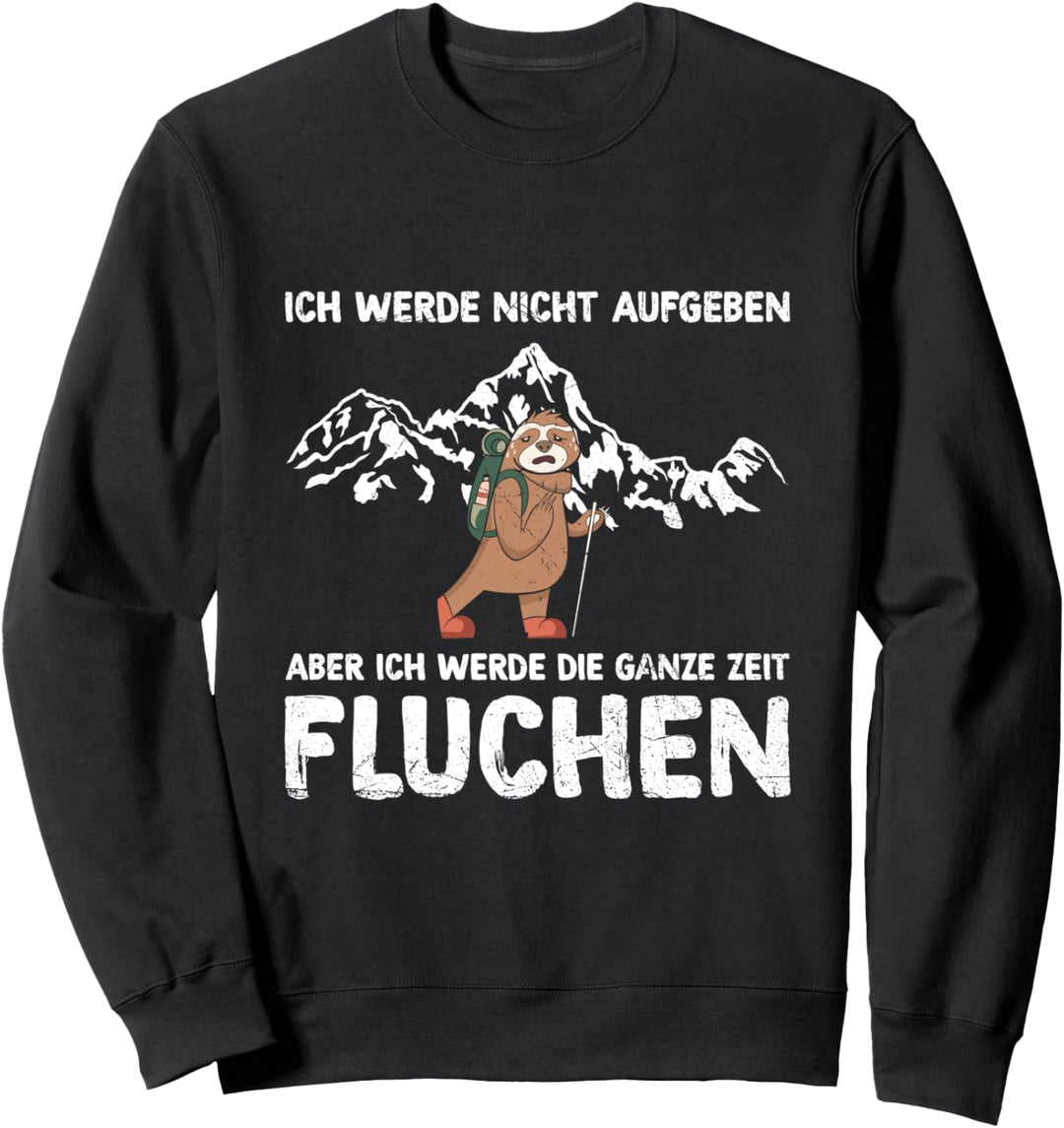 Wandern Ich Werde Nicht Aufgeben Aber Die Ganze Zeit Fluchen Sweatshirt
