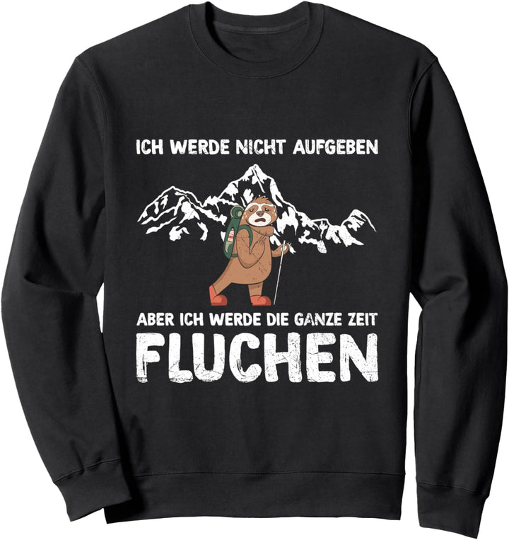 Wandern Ich Werde Nicht Aufgeben Aber Die Ganze Zeit Fluchen Sweatshirt