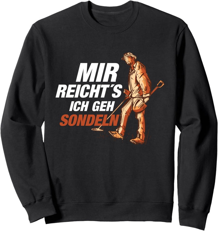 Sondler Sondel Sondengänger Mir reichts Sweatshirt