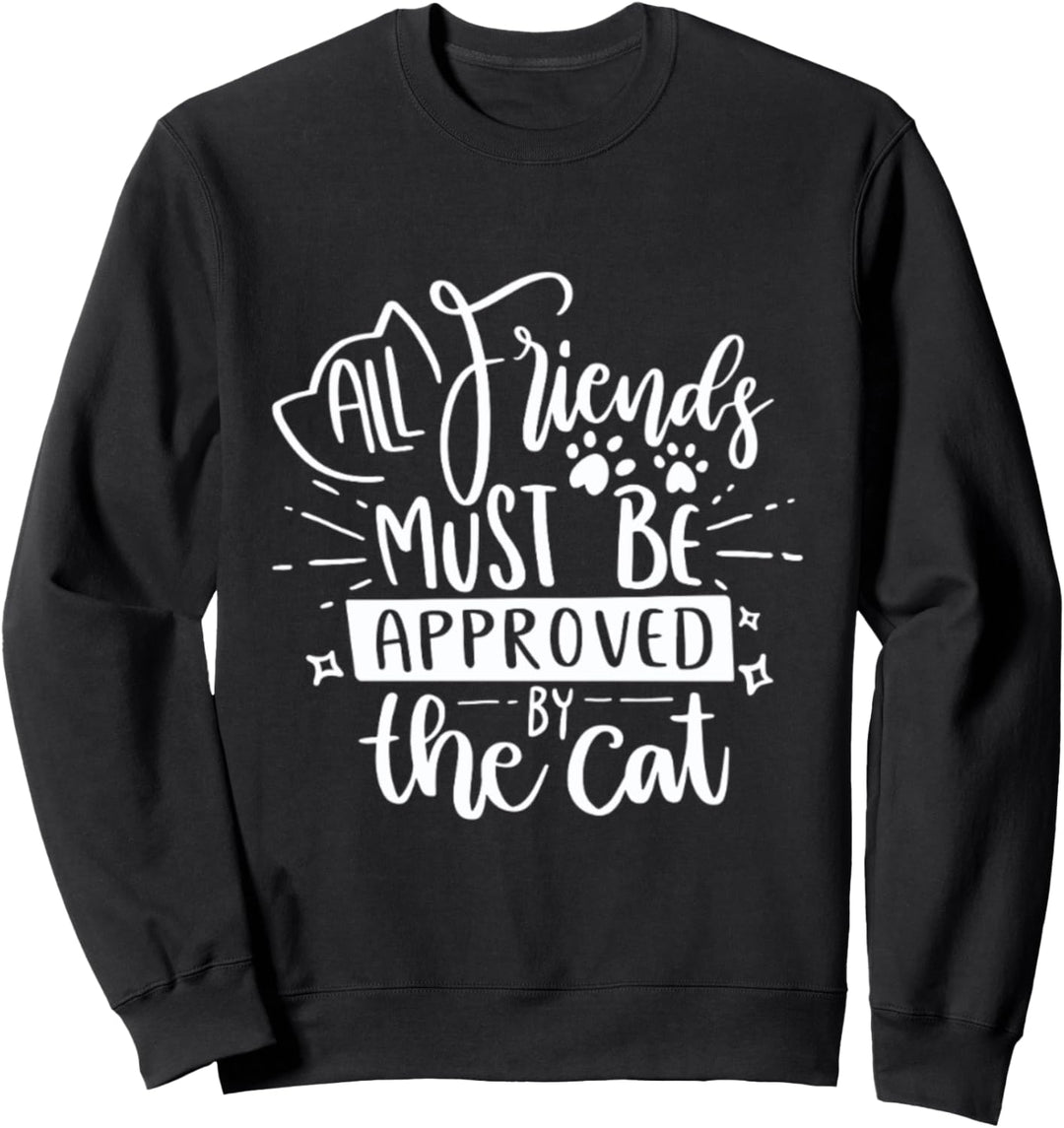 Alle Freunde müssen von der Katze genehmigt werden Sweatshirt