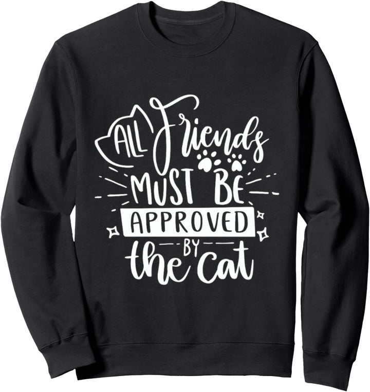 Alle Freunde müssen von der Katze genehmigt werden Sweatshirt