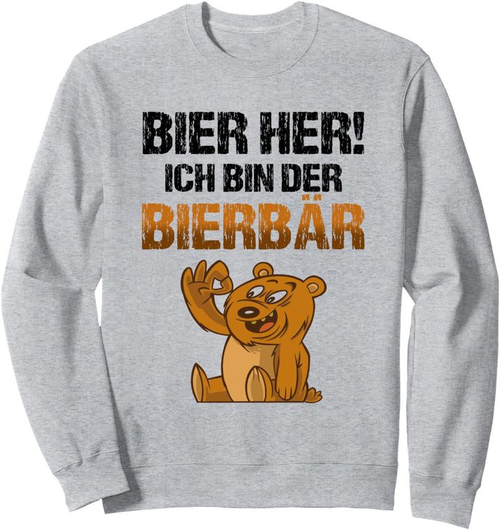 Bier her! Ich bin der Bierbär Biertrinker Lustiger Spruch Sweatshirt