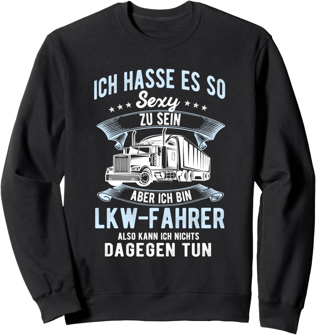 Ich hasse es so sexy zu sein aber ich bin LKW-Fahrer T-Shirt Sweatshirt