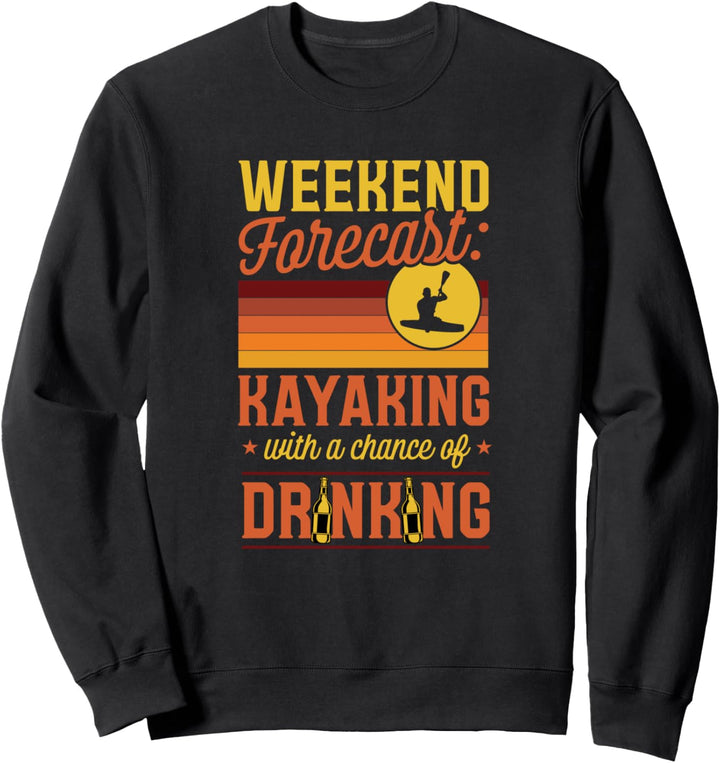 Weekend Forecast Kayaking With a Chance of Drinking Funny Sweatshirt