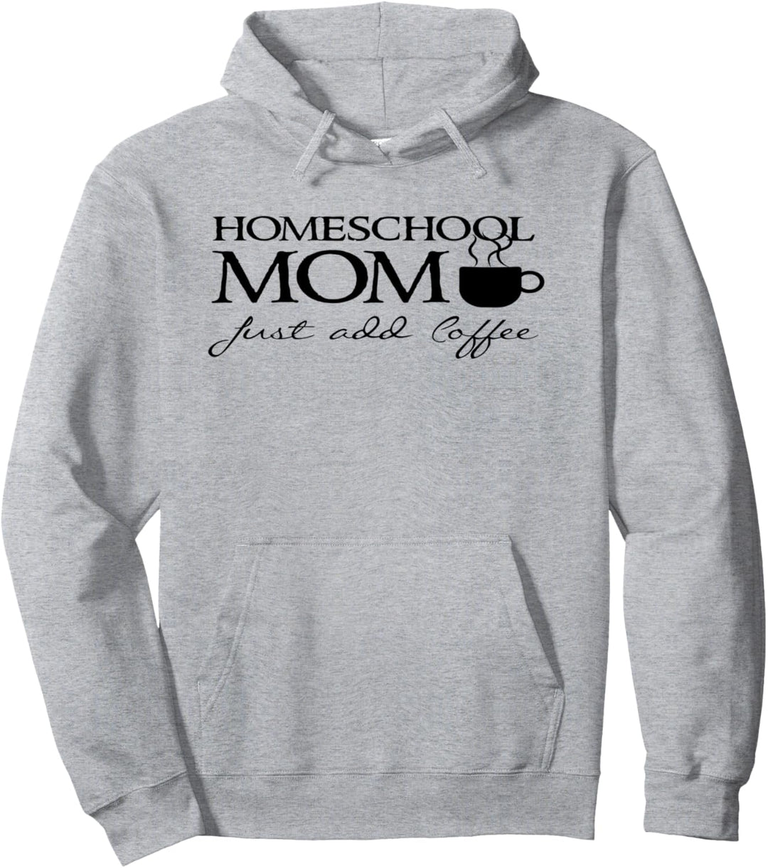 Homeschool Mom - Add coffee - Funny Home Schooler Mother Pullover Hoodie