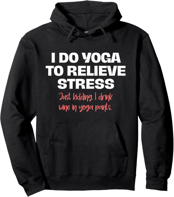 Ich Mache Yoga Um Stress Abzubauen Trinke Wein In Yogahosen Pullover Hoodie