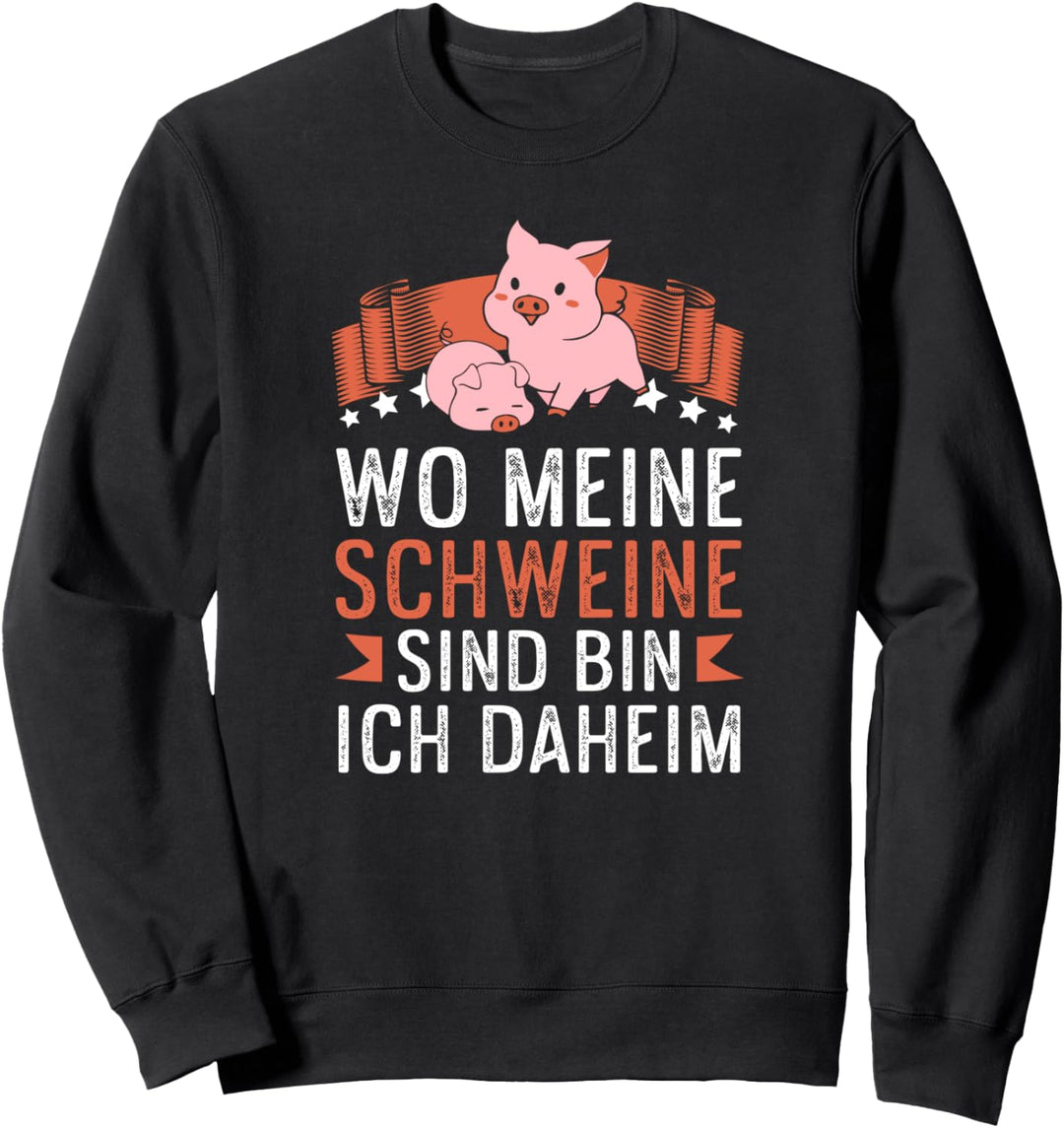 Landwirtschaft wo meine Schweine sind bin ich daheim Sweatshirt