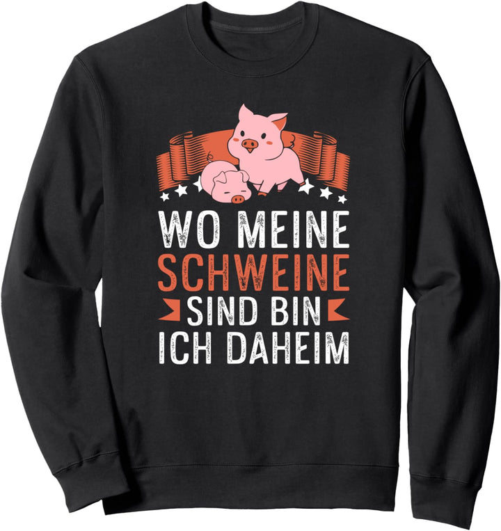 Landwirtschaft wo meine Schweine sind bin ich daheim Sweatshirt