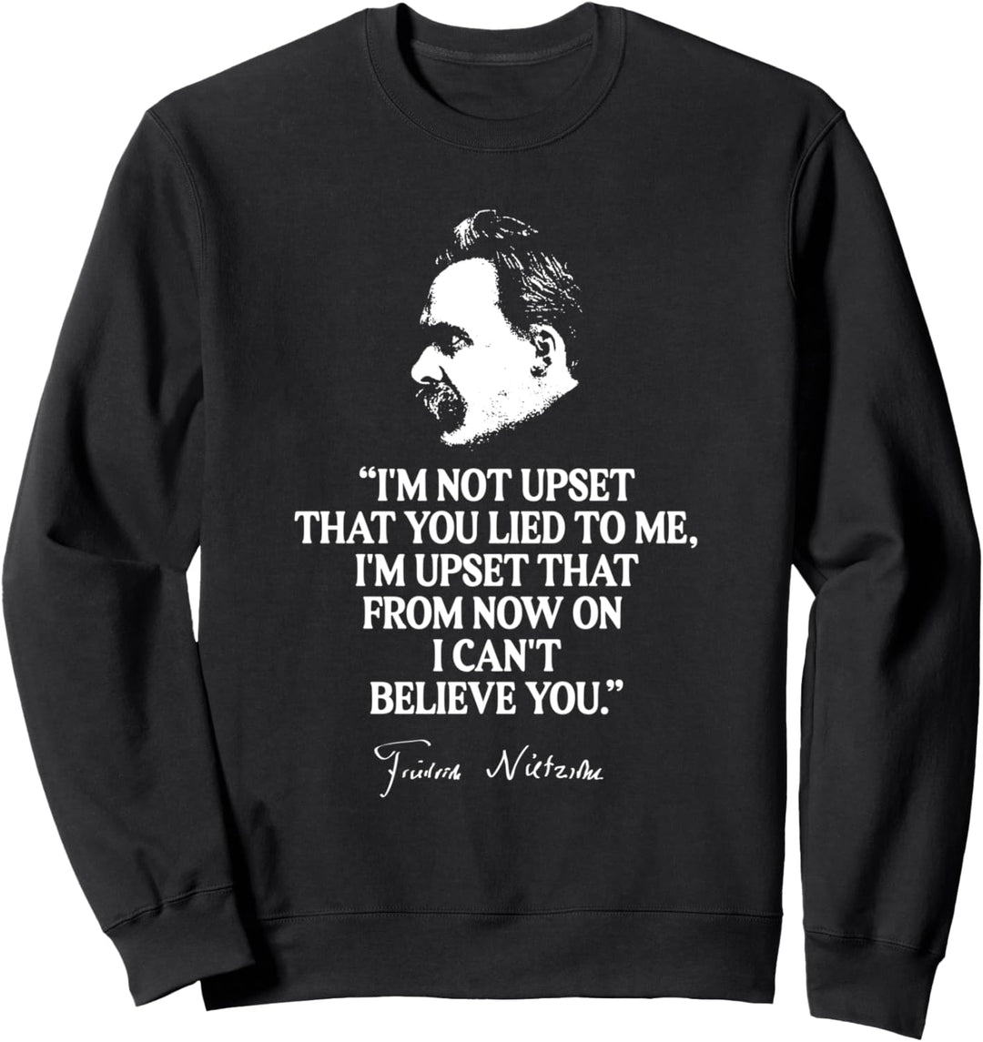 Nietzsche Zitat - nicht sauer, dass du mich belogen hast Sweatshirt
