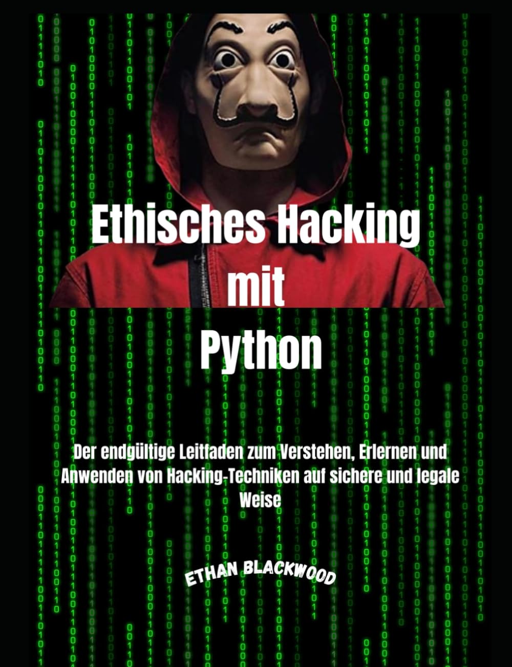 Ethisches Hacking Mit Python: Der endgültige Leitfaden zum Verstehen, Erlernen und Anwenden von Hack