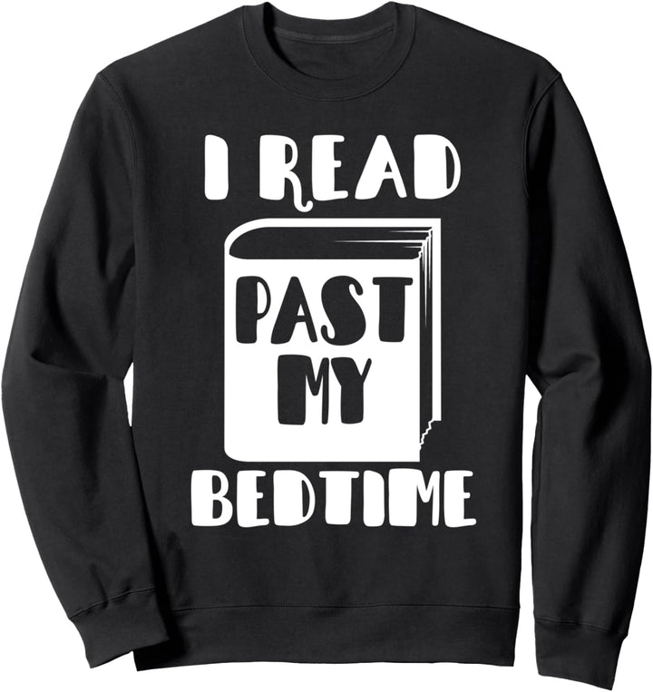 I Read Past My Bedtime - Reader Funny Sweatshirt