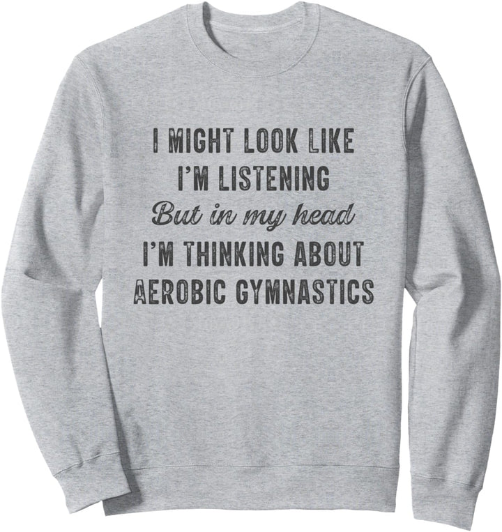 Aerobic Gymnastik - In meinem Kopf denke ich über lustig Sweatshirt