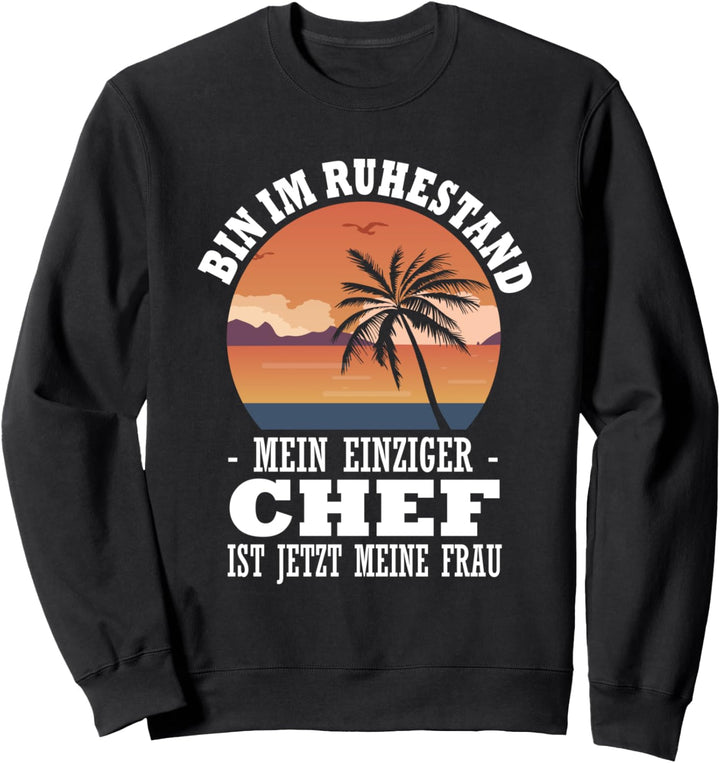 Ruhestand Mein Einziger Chef Ist Jetzt Meine Frau Rente Sweatshirt