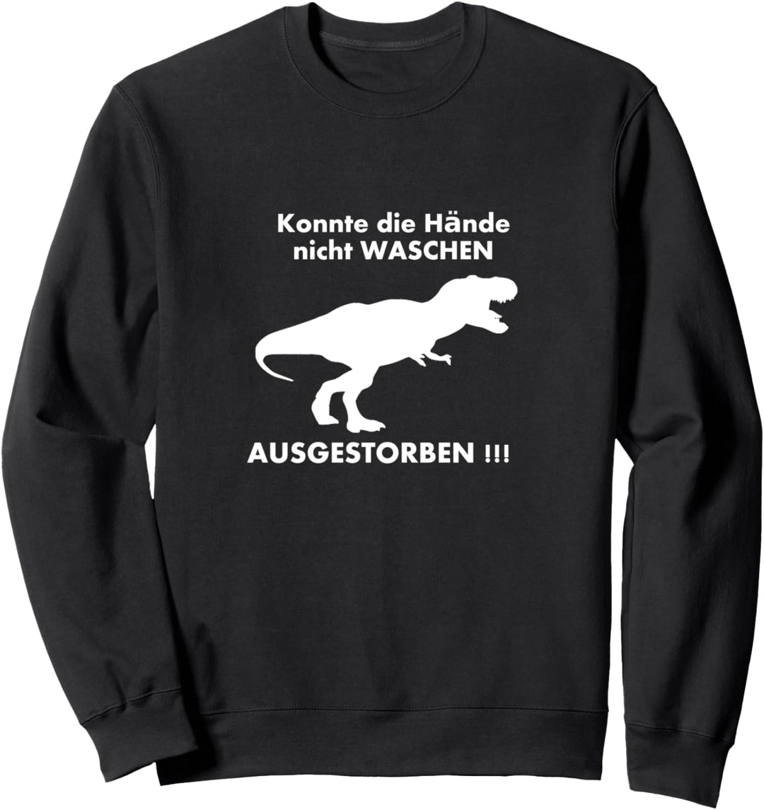 Konnte seine Hände nicht waschen Dinosaurier ausgestorben Sweatshirt