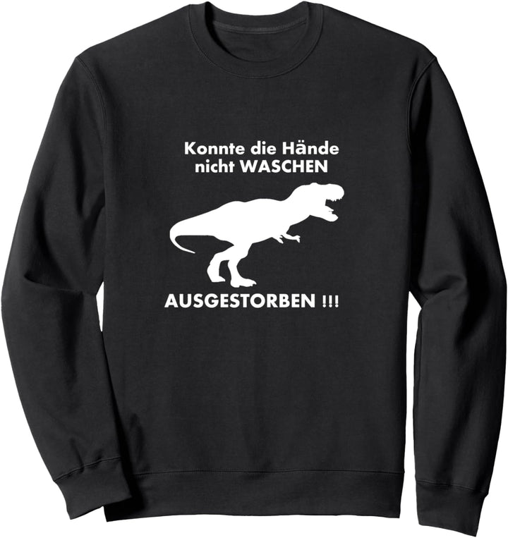 Konnte seine Hände nicht waschen Dinosaurier ausgestorben Sweatshirt