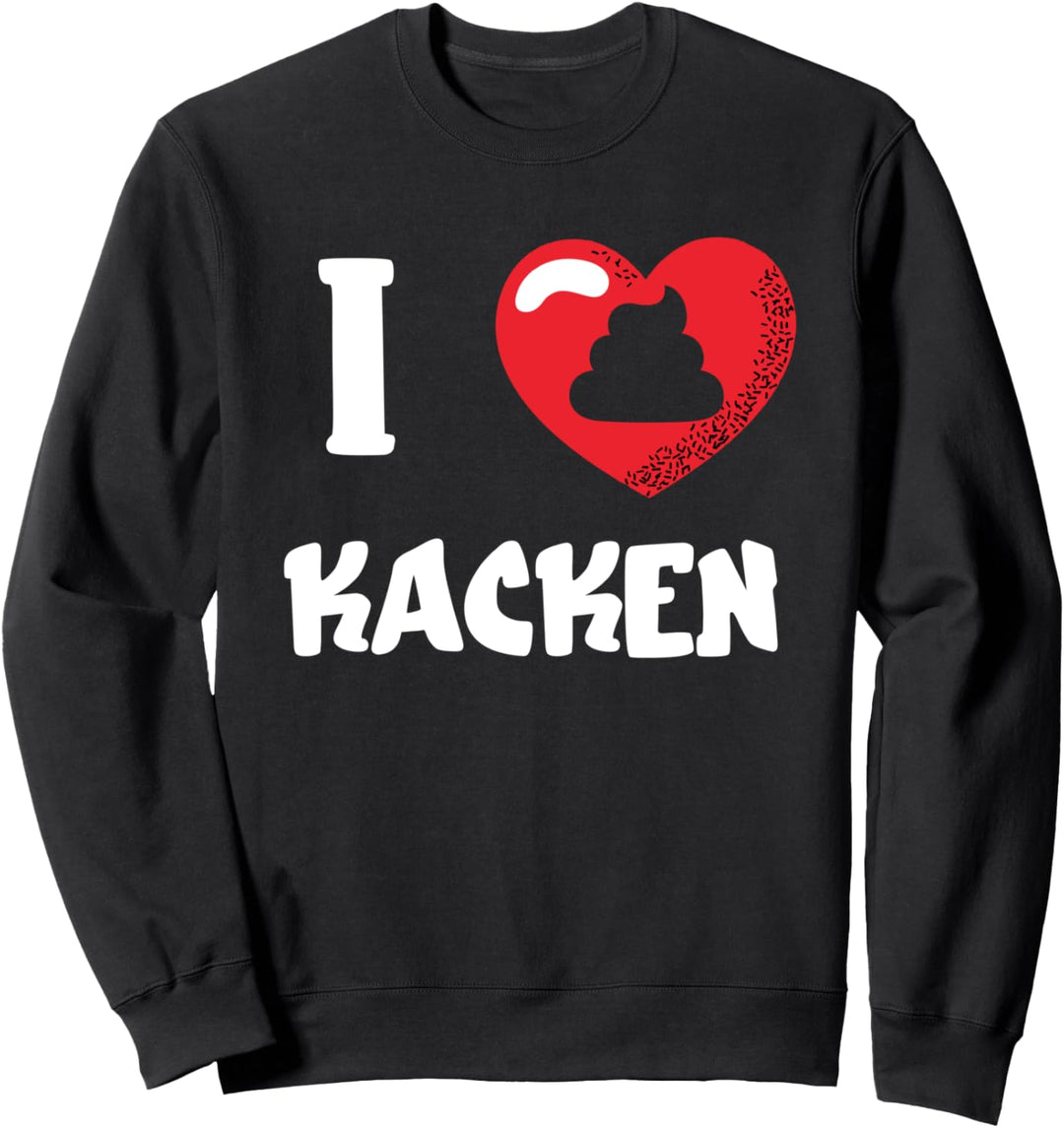 I Love Kacken Ich Liebe Kacken Kackhaufen Klo Scheisshaufen Sweatshirt