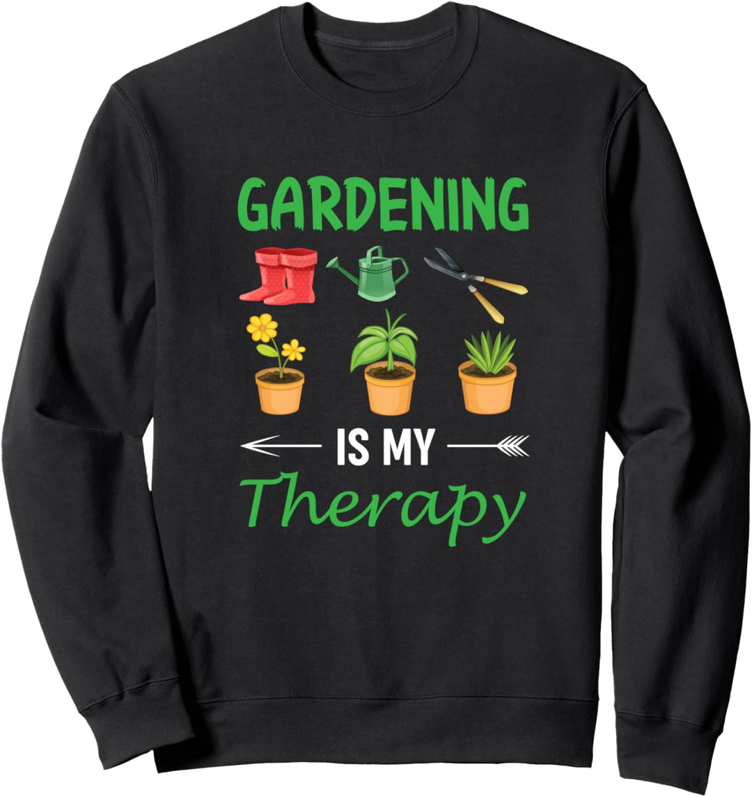 Gardening Gardeners Plants Gardening is My Therapy Sweatshirt
