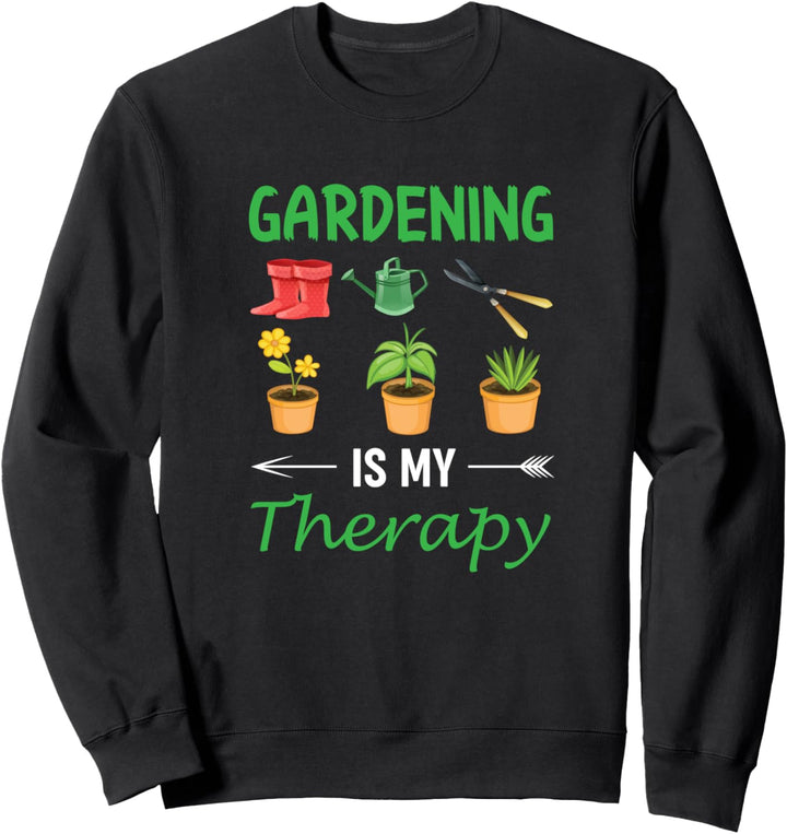 Gardening Gardeners Plants Gardening is My Therapy Sweatshirt